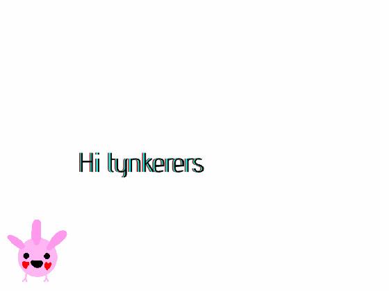 Hi tynkerers.