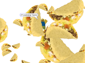 it’s raining tacos