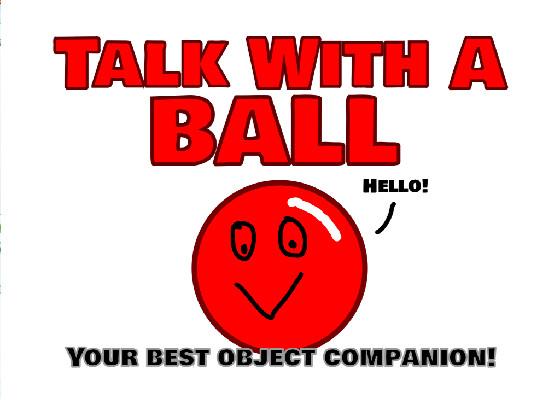 Talk With A BALL