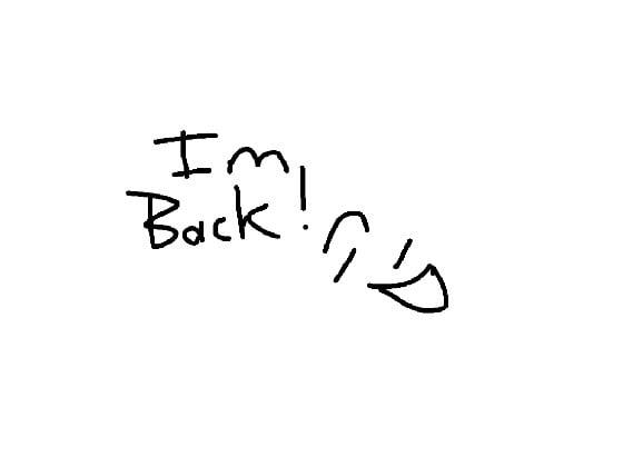 im back!