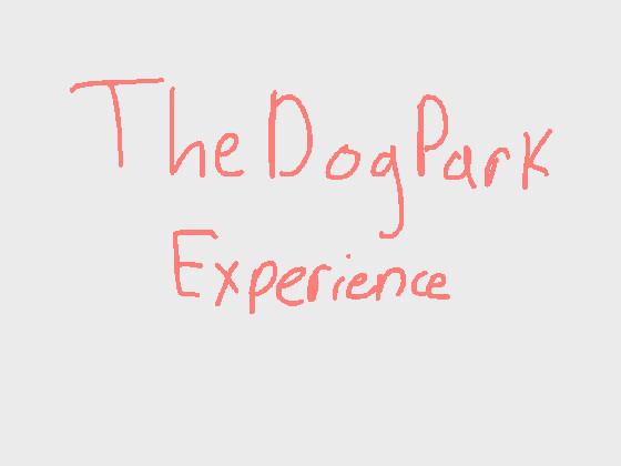 The Dog Park Experience