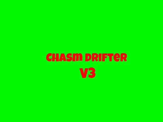 Chasm Drifter V3.1