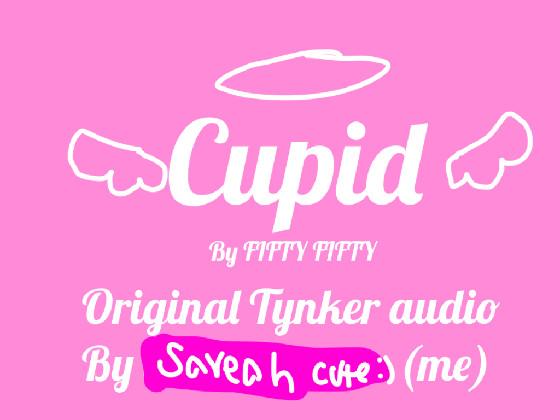 CUPID ORIGINAL AUDIO  1