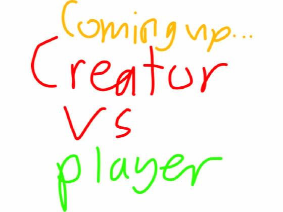 creator vs player is done!