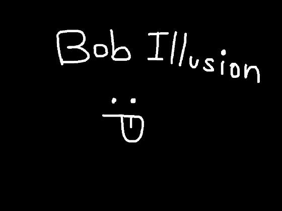 Bob Illusion