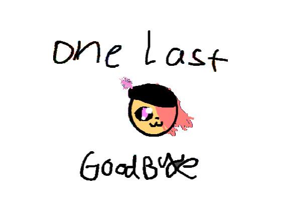 #OneLastGoodbye!