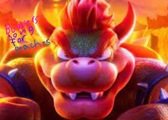 Bowser song for peaches 1 1