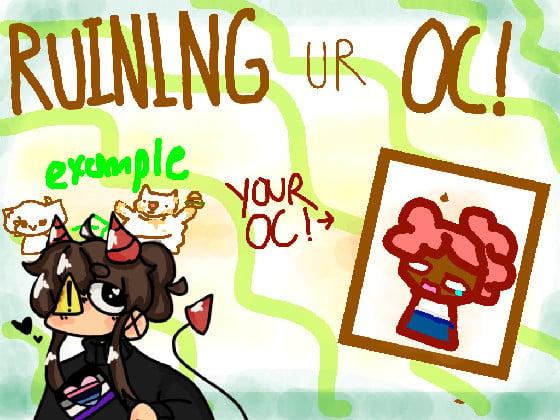 Ruining Ur Oc! 1