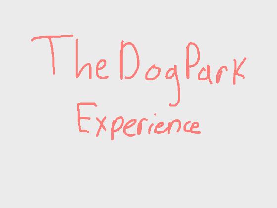 The Dog Park Experience 1 1