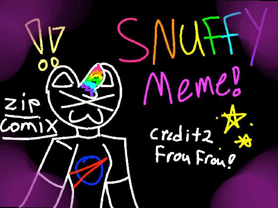 Snuffy meme!! X3