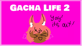 Gacha life 2!!!