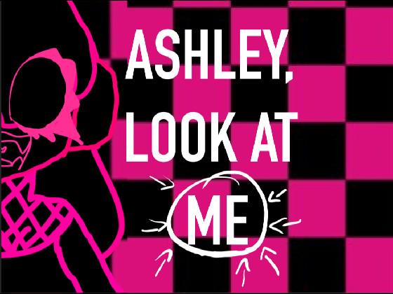 ASHLEY, LOOK AT ME! 2