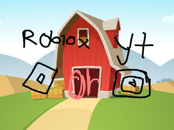 roblox or yt? pick one