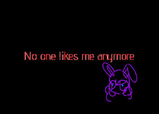 no one likes me 1