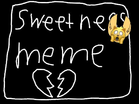 sweetness meme (unfinished) 1