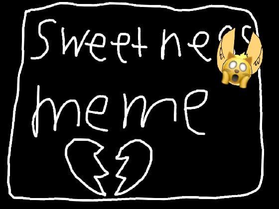 sweetness meme (unfinished) 1