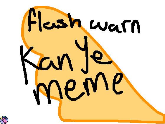 kanye meme // flash warn