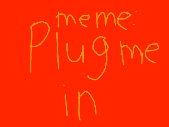 plug me in meme