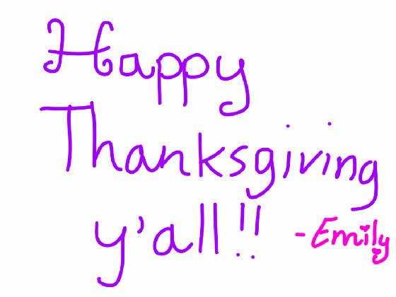 HAPPY THANKSGIVING ! ! ! ! ! ! ! by emily