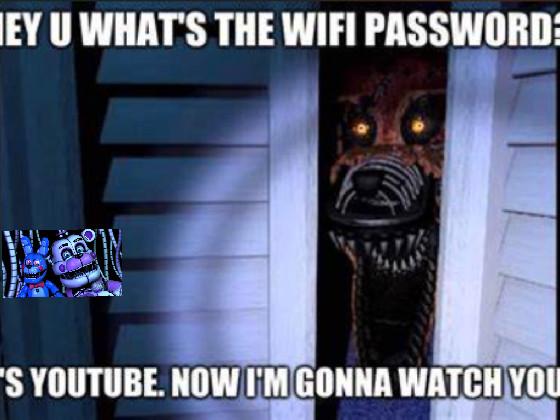 Nightmare Foxy ask’s for the wifi password  1