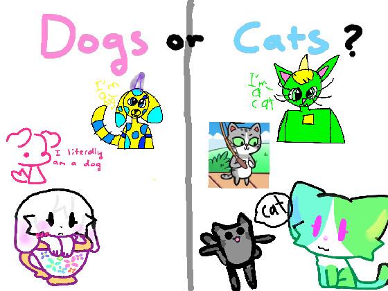 Dogs or Cats? 1 1