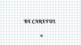 Be Careful