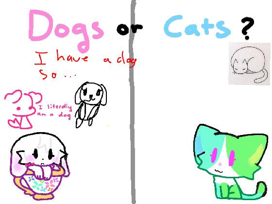 Dogs or Cats? 1 1