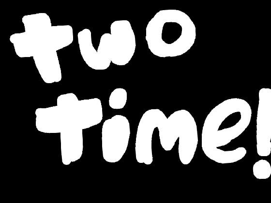 Two Time // Animation meme 1