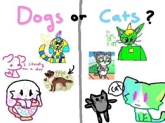 Dogs or Cats? 1 1 1 1