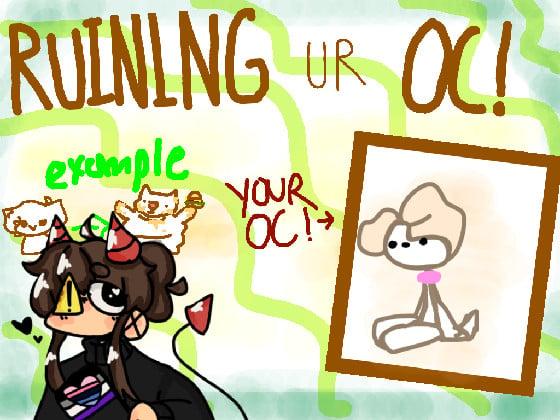 Ruining Ur Oc! 1