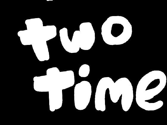 Two Time // Animation meme 1