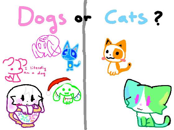 Dogs or Cats? 1 1