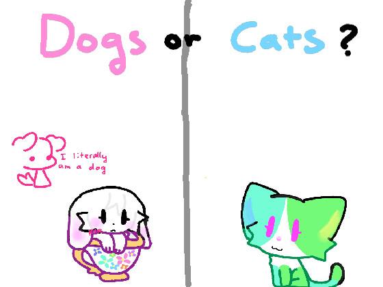 Dogs or Cats? 1 1 1