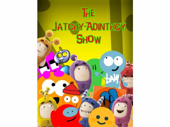 THE JATCH-ADINTHCY SHOW