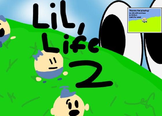 Lil, Life 2