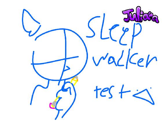 sleep walker test :D