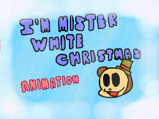 I’m Mister White Christmas