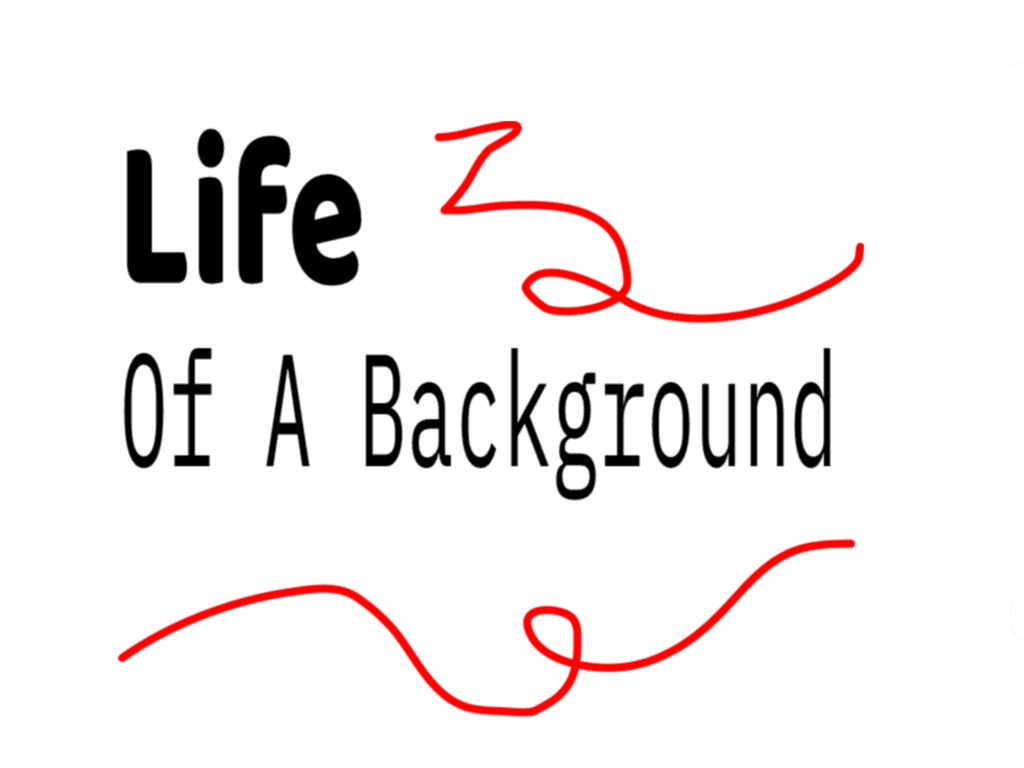 Life Of A Background