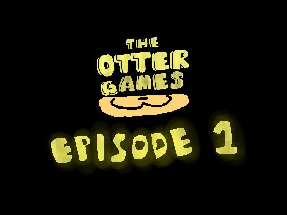The Otter Games Ep:1