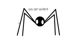 YOU JUST GOT SPIDERD