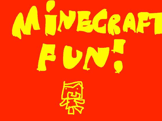 minecraft fun!