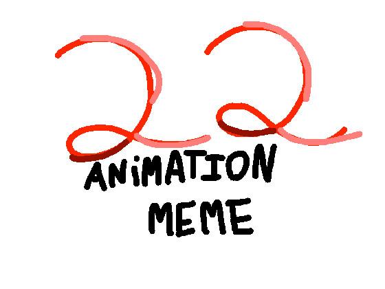 22 animation meme 