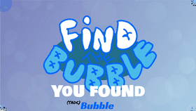 find [the] BUBBLE