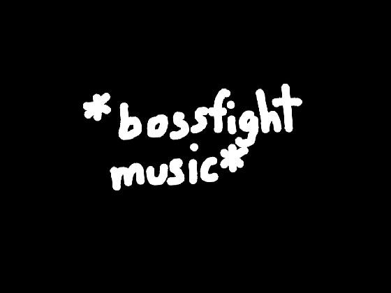 bossfight music be like: