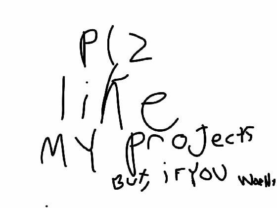 … like my projects