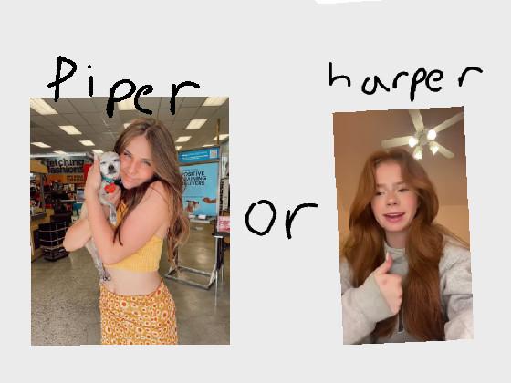 piper or harper✨️