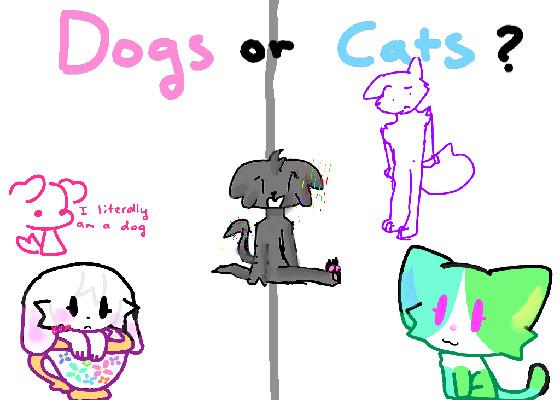 Dogs or Cats? 1 1