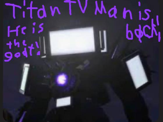 Titan TV Man is back! 1