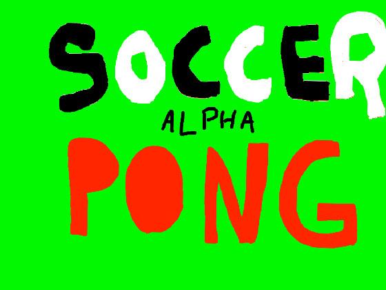 Soccer Pong ALPHA 1 1