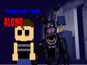 FNAF 4 - NEVER BE ALONE